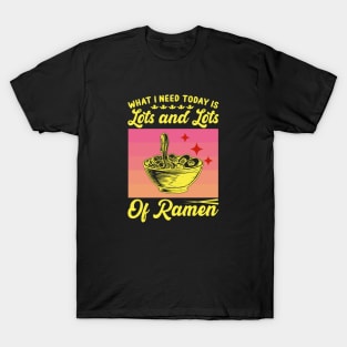 What I need today is lots and lots of ramen| korean ramen T-Shirt